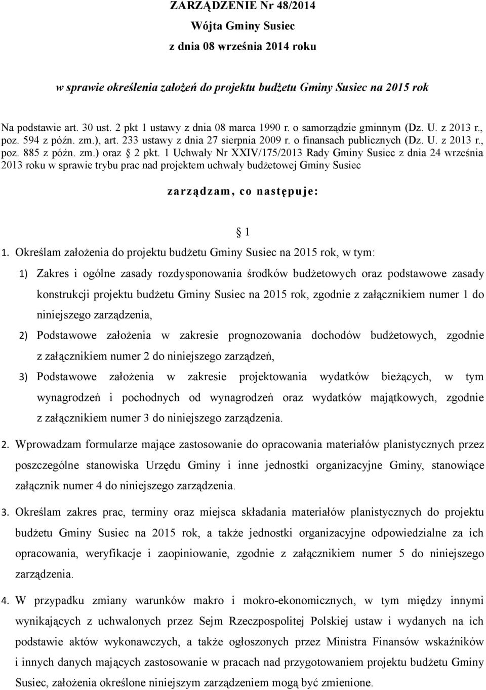 zm.) oraz 2 pkt. 1 Uchwały Nr XXIV/175/2013 Rady Gminy Susiec z dnia 24 września 2013 roku w sprawie trybu prac nad projektem uchwały budżetowej Gminy Susiec zarządzam, co następuje: 1 1.