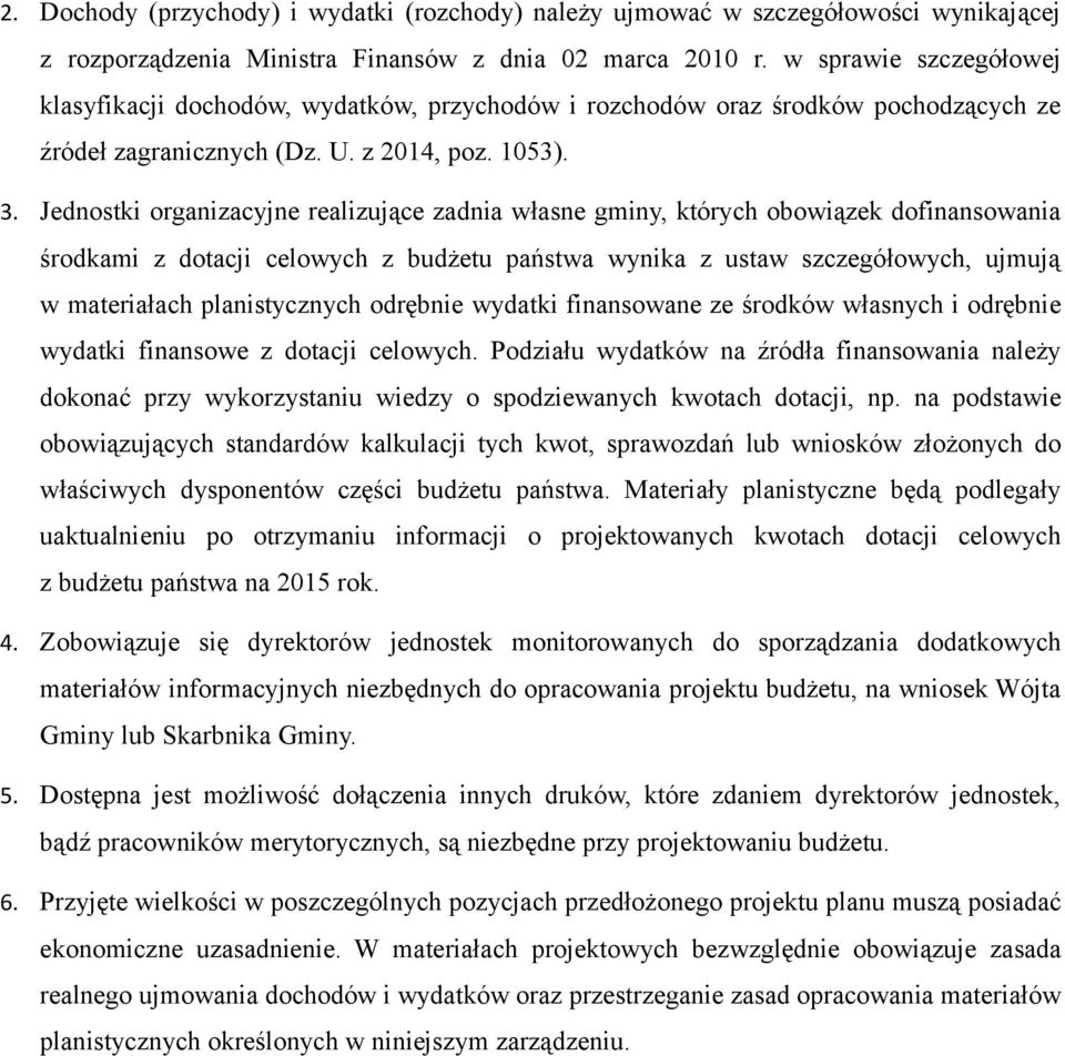 Jednostki organizacyjne realizujące zadnia własne gminy, których obowiązek dofinansowania środkami z dotacji celowych z budżetu państwa wynika z ustaw szczegółowych, ujmują w materiałach