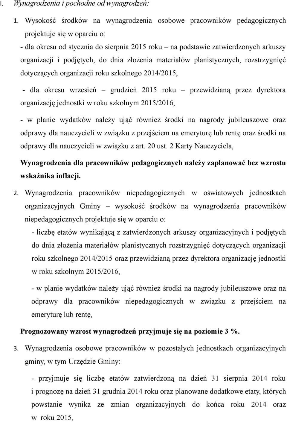 podjętych, do dnia złożenia materiałów planistycznych, rozstrzygnięć dotyczących organizacji roku szkolnego 2014/2015, - dla okresu wrzesień grudzień 2015 roku przewidzianą przez dyrektora