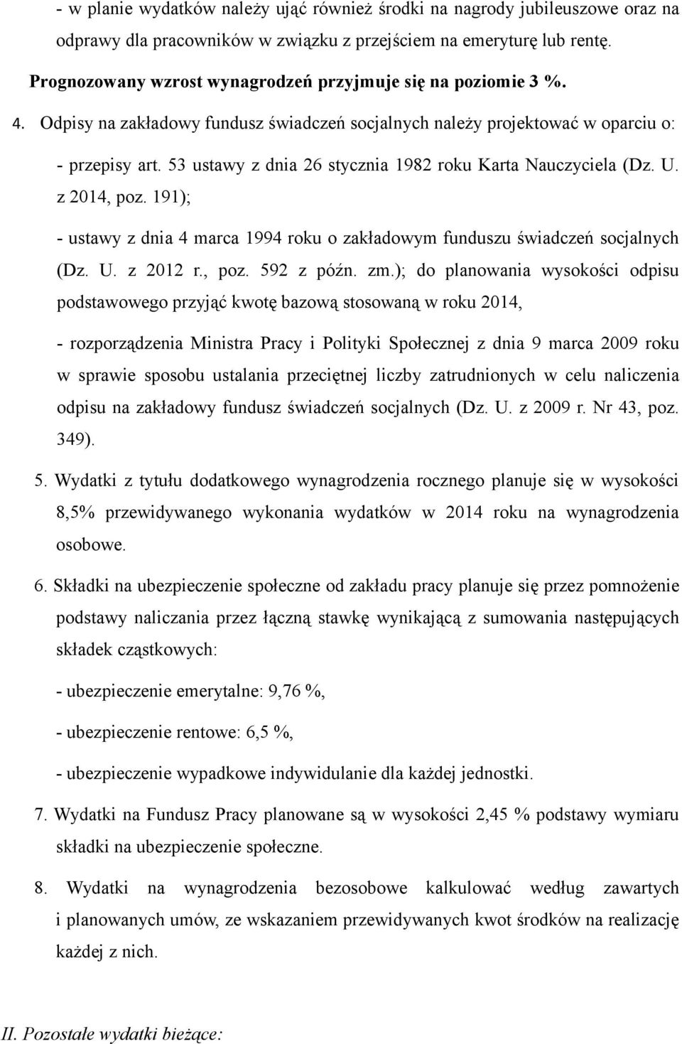 53 ustawy z dnia 26 stycznia 1982 roku Karta Nauczyciela (Dz. U. z 2014, poz. 191); - ustawy z dnia 4 marca 1994 roku o zakładowym funduszu świadczeń socjalnych (Dz. U. z 2012 r., poz. 592 z późn. zm.