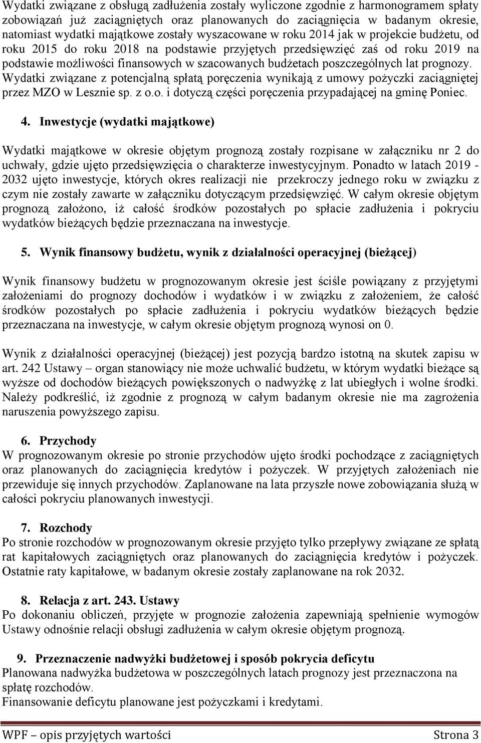 poszczególnych lat prognozy. Wydatki związane z potencjalną spłatą poręczenia wynikają z umowy pożyczki zaciągniętej przez MZO w Lesznie sp. z o.o. i dotyczą części poręczenia przypadającej na gminę Poniec.