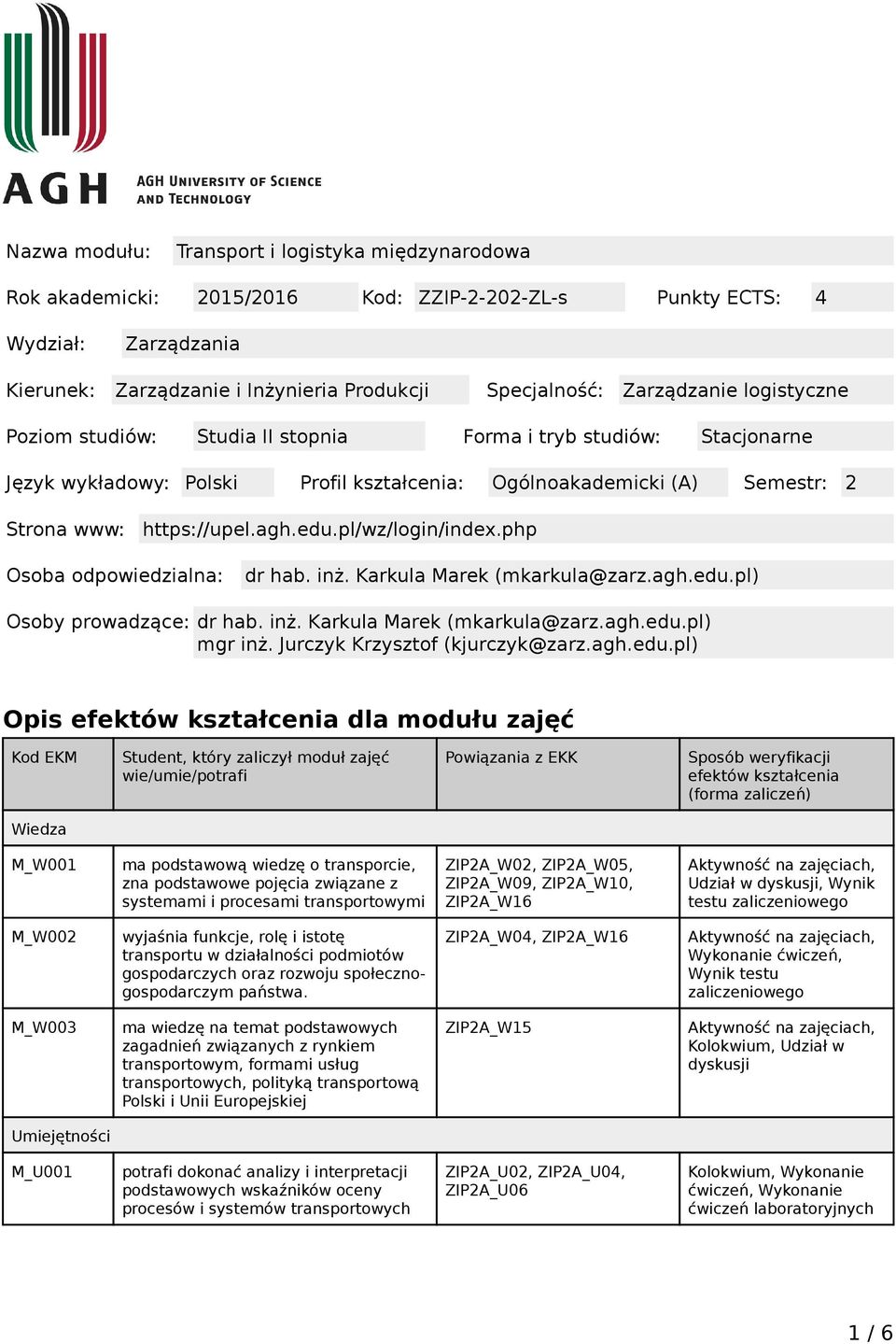 edu.pl/wz/login/index.php Osoba odpowiedzialna: dr hab. inż. Karkula Marek (mkarkula@zarz.agh.edu.pl) Osoby prowadzące: dr hab. inż. Karkula Marek (mkarkula@zarz.agh.edu.pl) mgr inż.