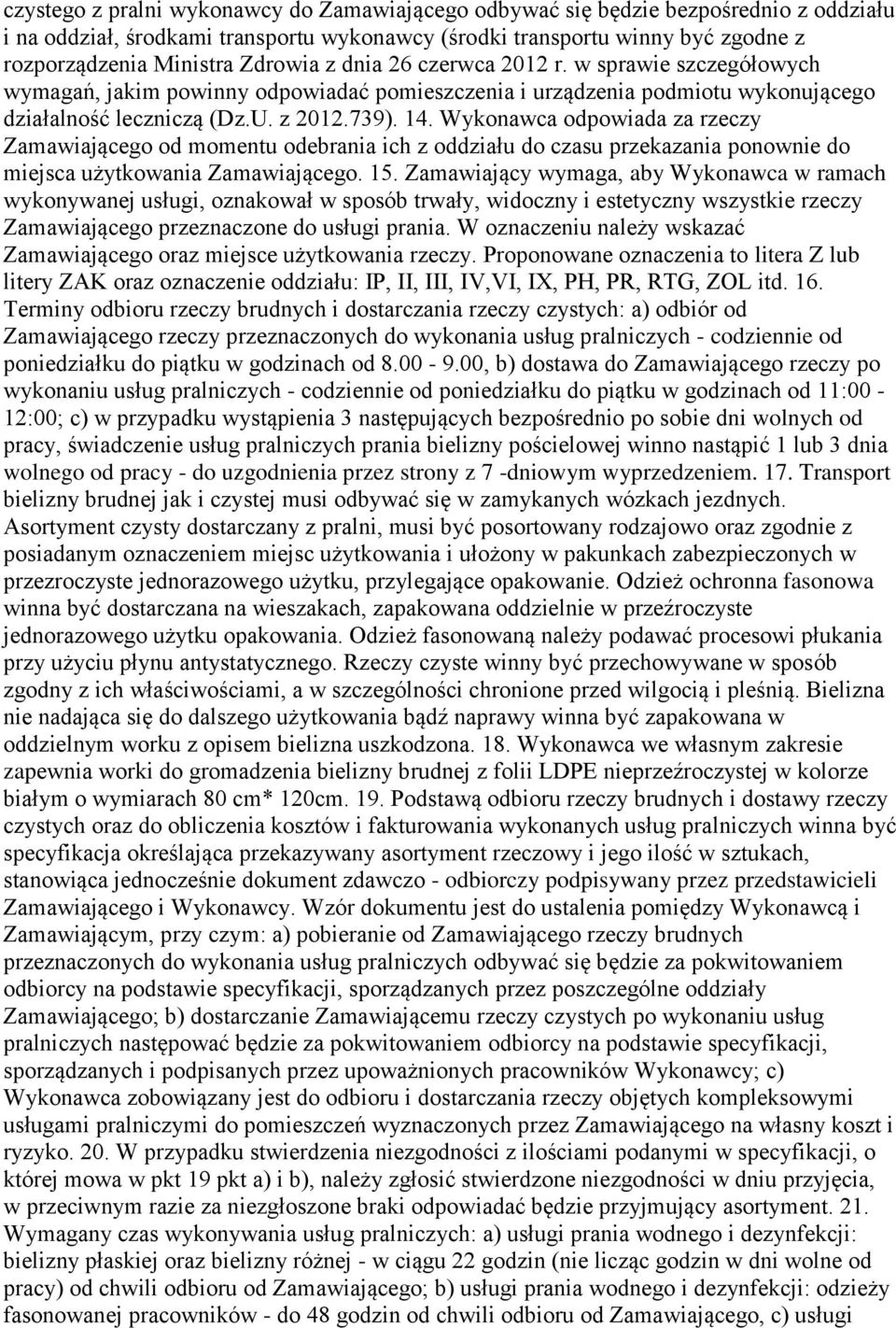 Wykonawca odpowiada za rzeczy Zamawiającego od momentu odebrania ich z oddziału do czasu przekazania ponownie do miejsca użytkowania Zamawiającego. 15.