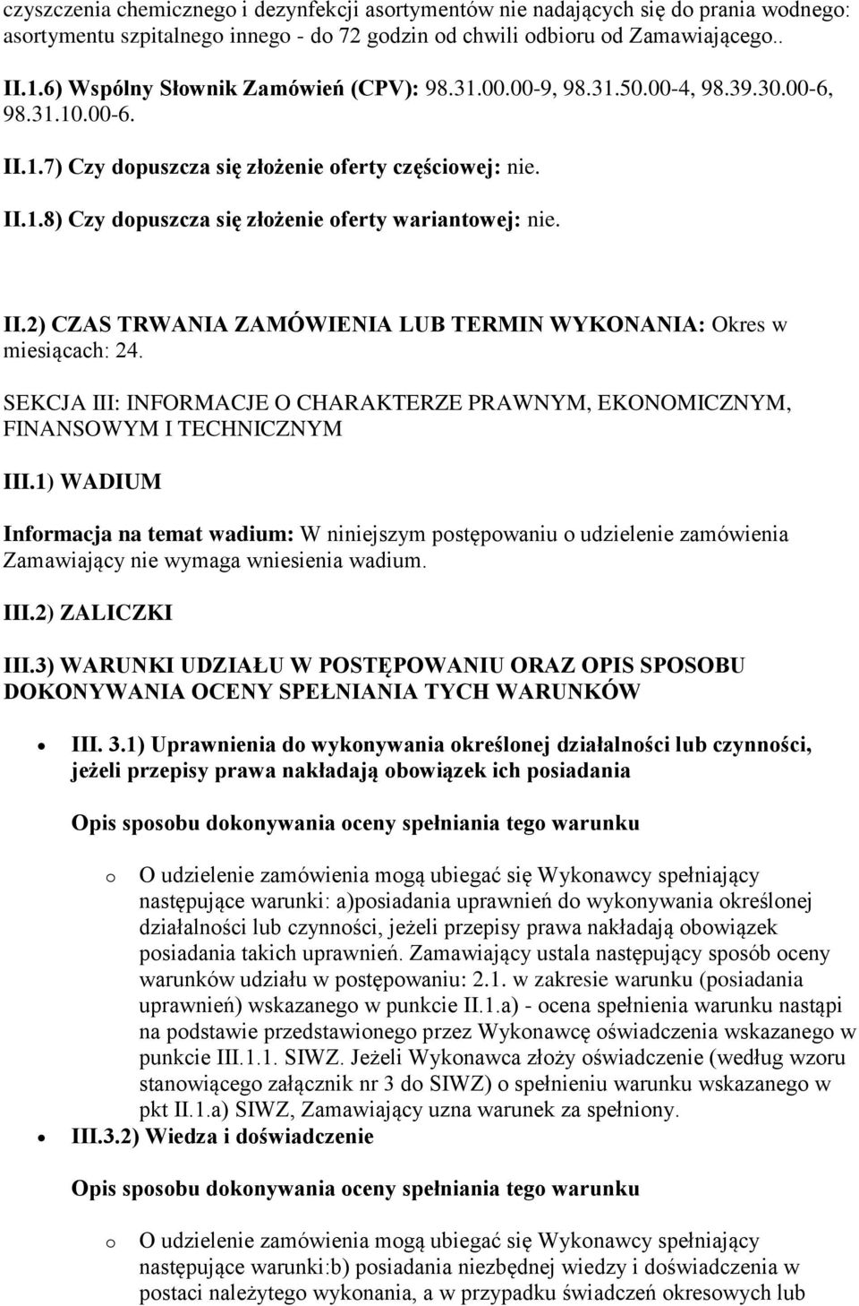 II.2) CZAS TRWANIA ZAMÓWIENIA LUB TERMIN WYKONANIA: Okres w miesiącach: 24. SEKCJA III: INFORMACJE O CHARAKTERZE PRAWNYM, EKONOMICZNYM, FINANSOWYM I TECHNICZNYM III.