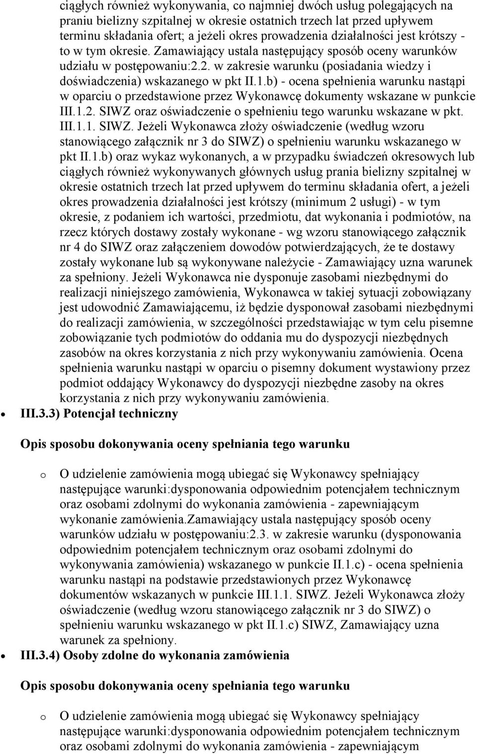 1.b) - ocena spełnienia warunku nastąpi w oparciu o przedstawione przez Wykonawcę dokumenty wskazane w punkcie III.1.2. SIWZ 