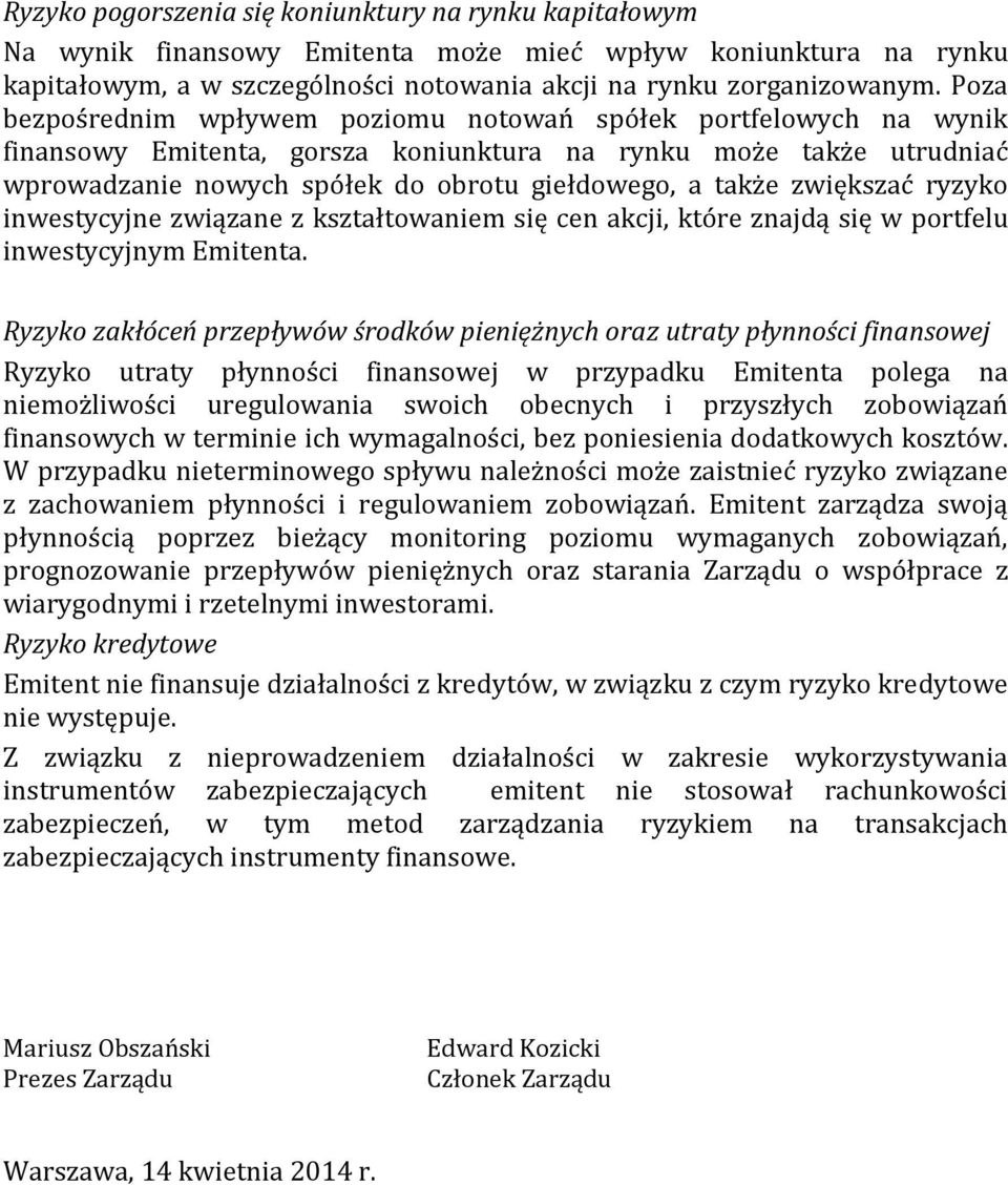 zwiększać ryzyko inwestycyjne związane z kształtowaniem się cen akcji, które znajdą się w portfelu inwestycyjnym Emitenta.