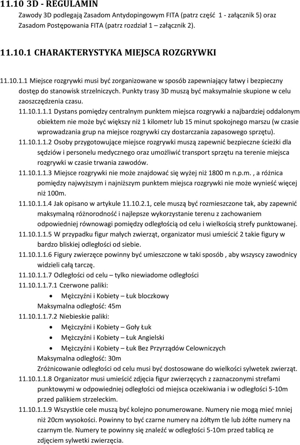 11.10.1.1.1 Dystans pomiędzy centralnym punktem miejsca rozgrywki a najbardziej oddalonym obiektem nie może byd większy niż 1 kilometr lub 15 minut spokojnego marszu (w czasie wprowadzania grup na