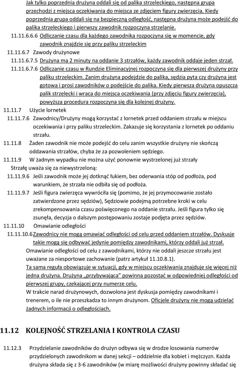 6.6 Odliczanie czasu dla każdego zawodnika rozpoczyna się w momencie, gdy zawodnik znajdzie się przy paliku strzeleckim 11.11.6.7 