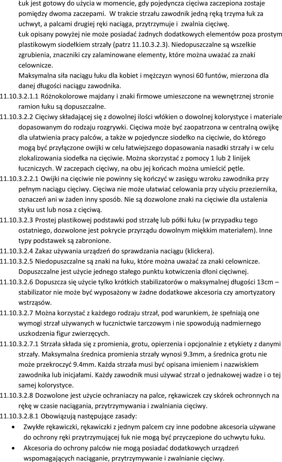 Łuk opisany powyżej nie może posiadad żadnych dodatkowych elementów poza prostym plastikowym siodełkiem strzały (patrz 11.10.3.2.3).