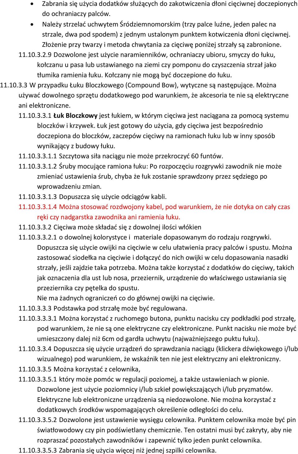 Złożenie przy twarzy i metoda chwytania za cięciwę poniżej strzały są zabronione. 11.10.3.2.