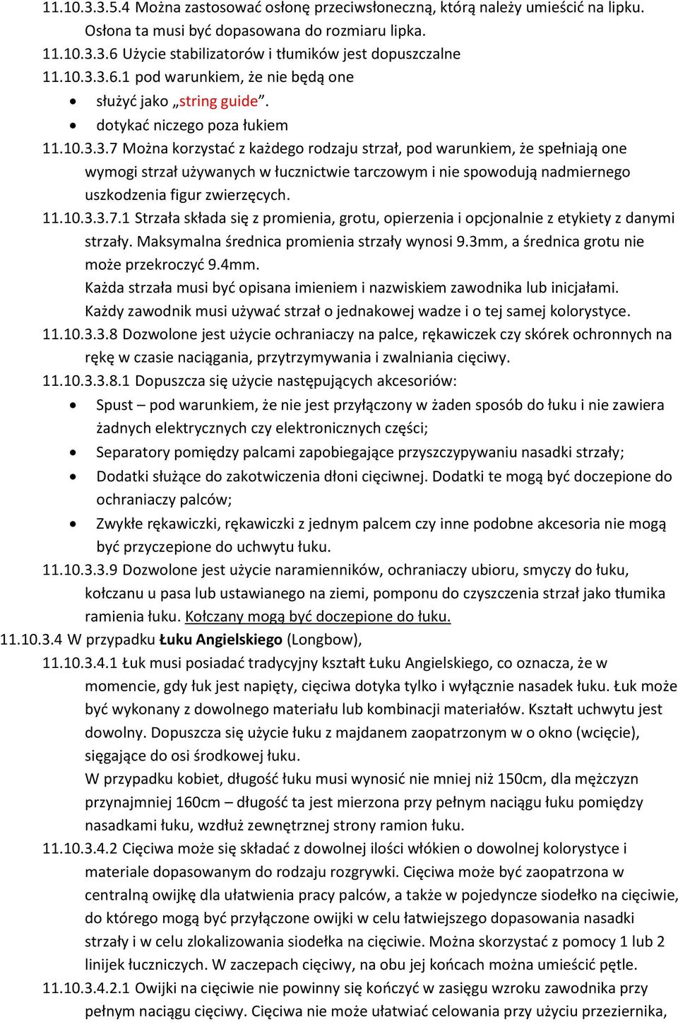 11.10.3.3.7.1 Strzała składa się z promienia, grotu, opierzenia i opcjonalnie z etykiety z danymi strzały. Maksymalna średnica promienia strzały wynosi 9.3mm, a średnica grotu nie może przekroczyd 9.
