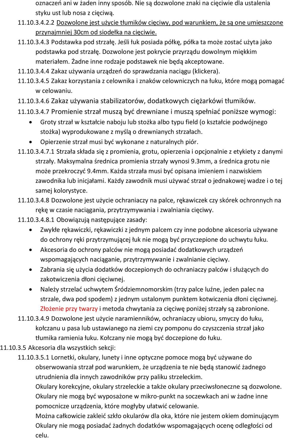 Jeśli łuk posiada półkę, półka ta może zostad użyta jako podstawka pod strzałę. Dozwolone jest pokrycie przyrządu dowolnym miękkim materiałem. Żadne inne rodzaje podstawek nie będą akceptowane. 11.10.
