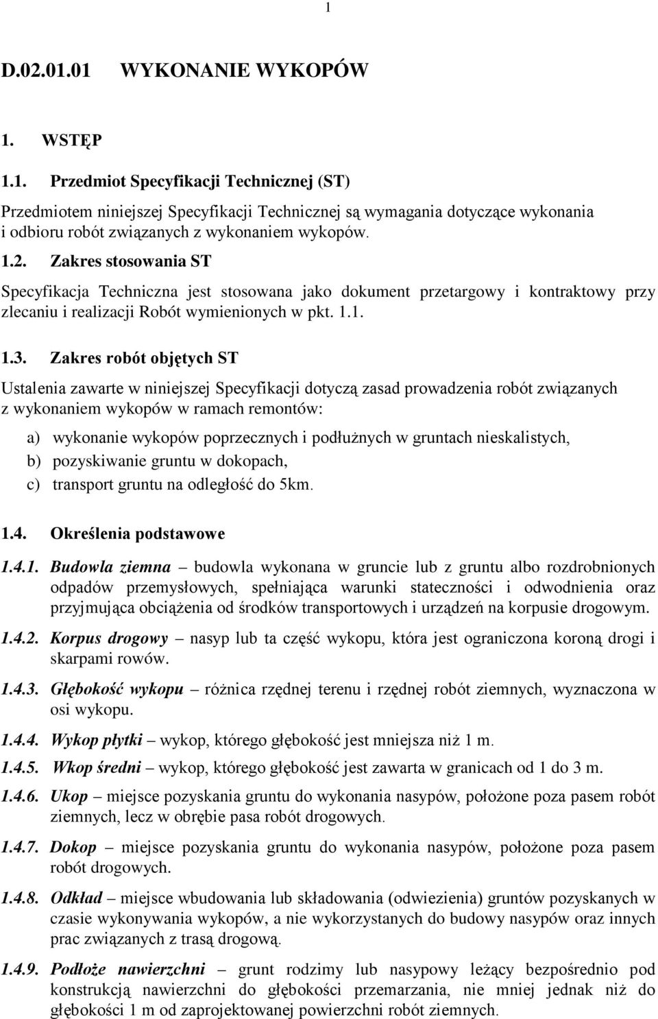 Zakres robót objętych ST Ustalenia zawarte w niniejszej Specyfikacji dotyczą zasad prowadzenia robót związanych z wykonaniem wykopów w ramach remontów: a) wykonanie wykopów poprzecznych i podłuŝnych