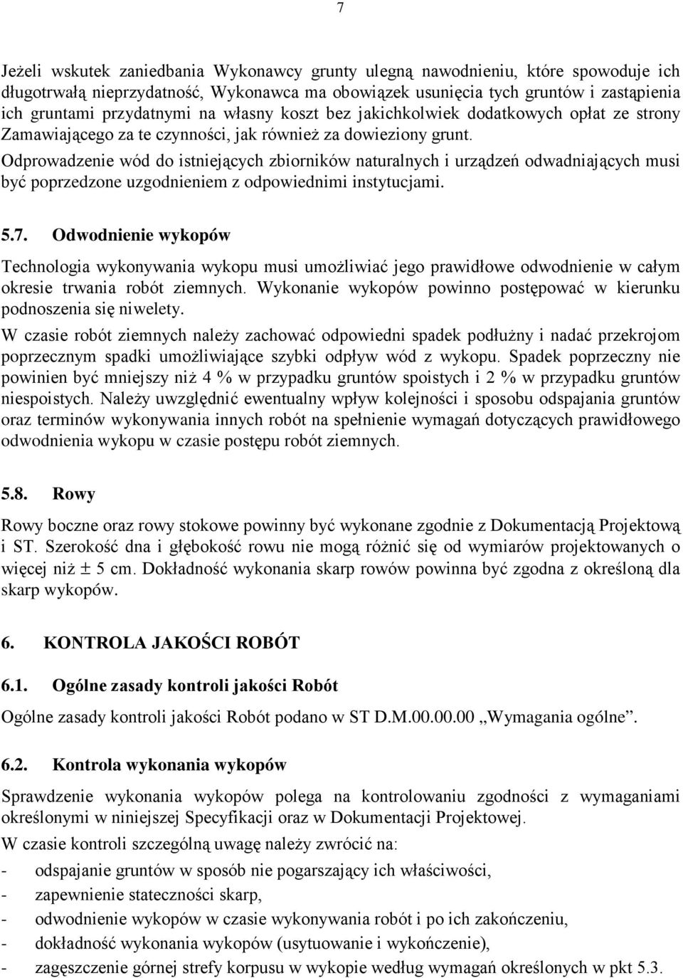 Odprowadzenie wód do istniejących zbiorników naturalnych i urządzeń odwadniających musi być poprzedzone uzgodnieniem z odpowiednimi instytucjami. 5.7.