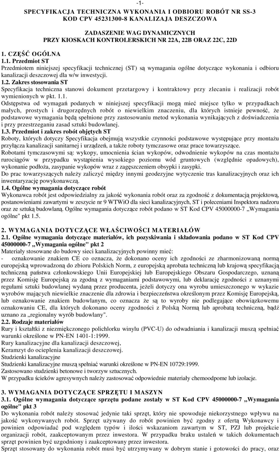 Zakres stosowania ST Specyfikacja techniczna stanowi dokument przetargowy i kontraktowy przy zlecaniu i realizacji robót wymienionych w pkt. 1.