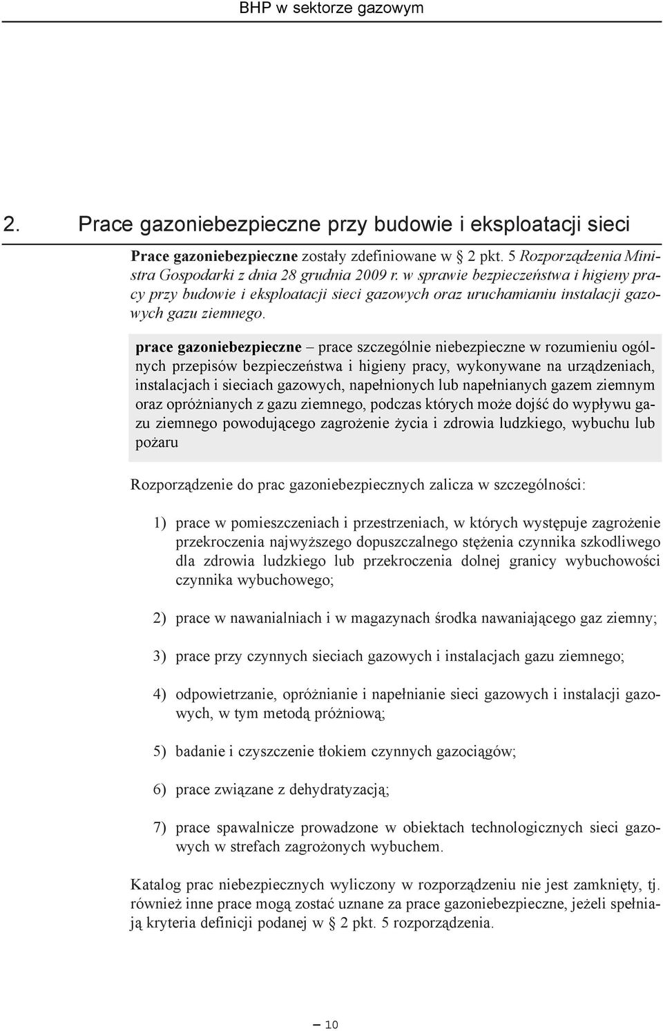 prace gazoniebezpieczne prace szczególnie niebezpieczne w rozumieniu ogólnych przepisów bezpieczeñstwa i higieny pracy, wykonywane na urz¹dzeniach, instalacjach i sieciach gazowych, nape³nionych lub
