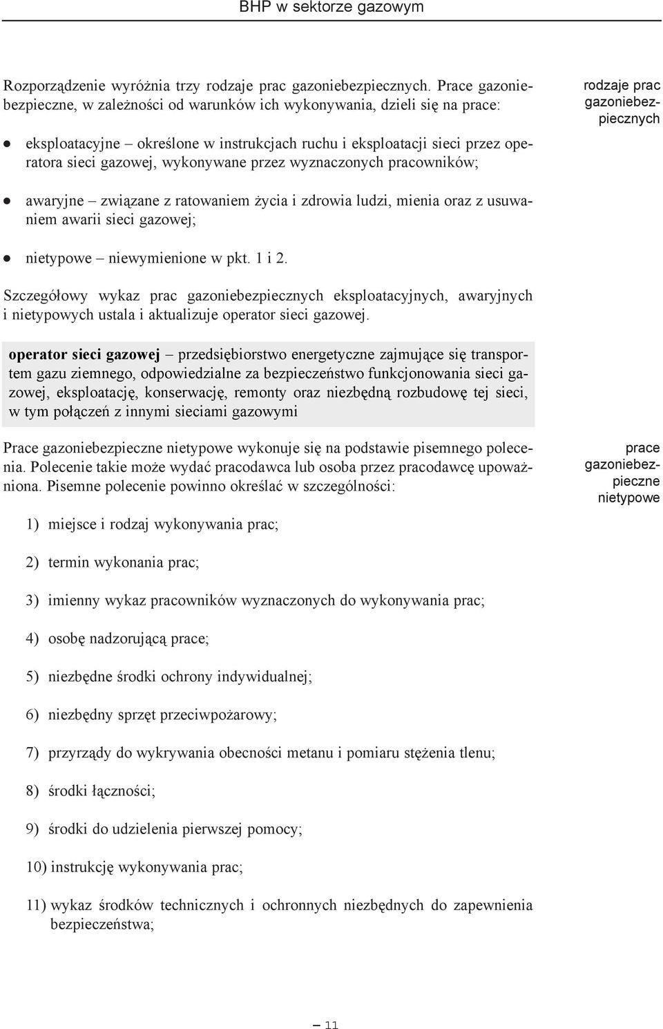 przez wyznaczonych pracowników; rodzaje prac gazoniebezpiecznych awaryjne zwi¹zane z ratowaniem ycia i zdrowia ludzi, mienia oraz z usuwaniem awarii sieci gazowej; nietypowe niewymienione w pkt.