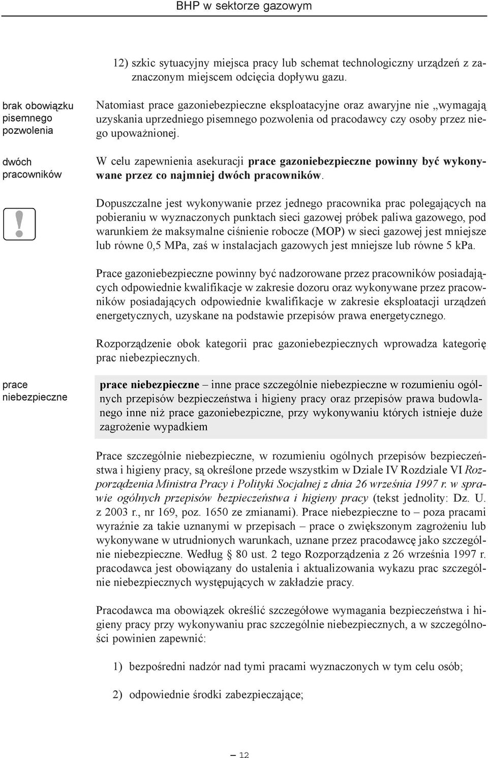 przez niego upowa nionej. W celu zapewnienia asekuracji prace gazoniebezpieczne powinny byæ wykonywane przez co najmniej dwóch pracowników.