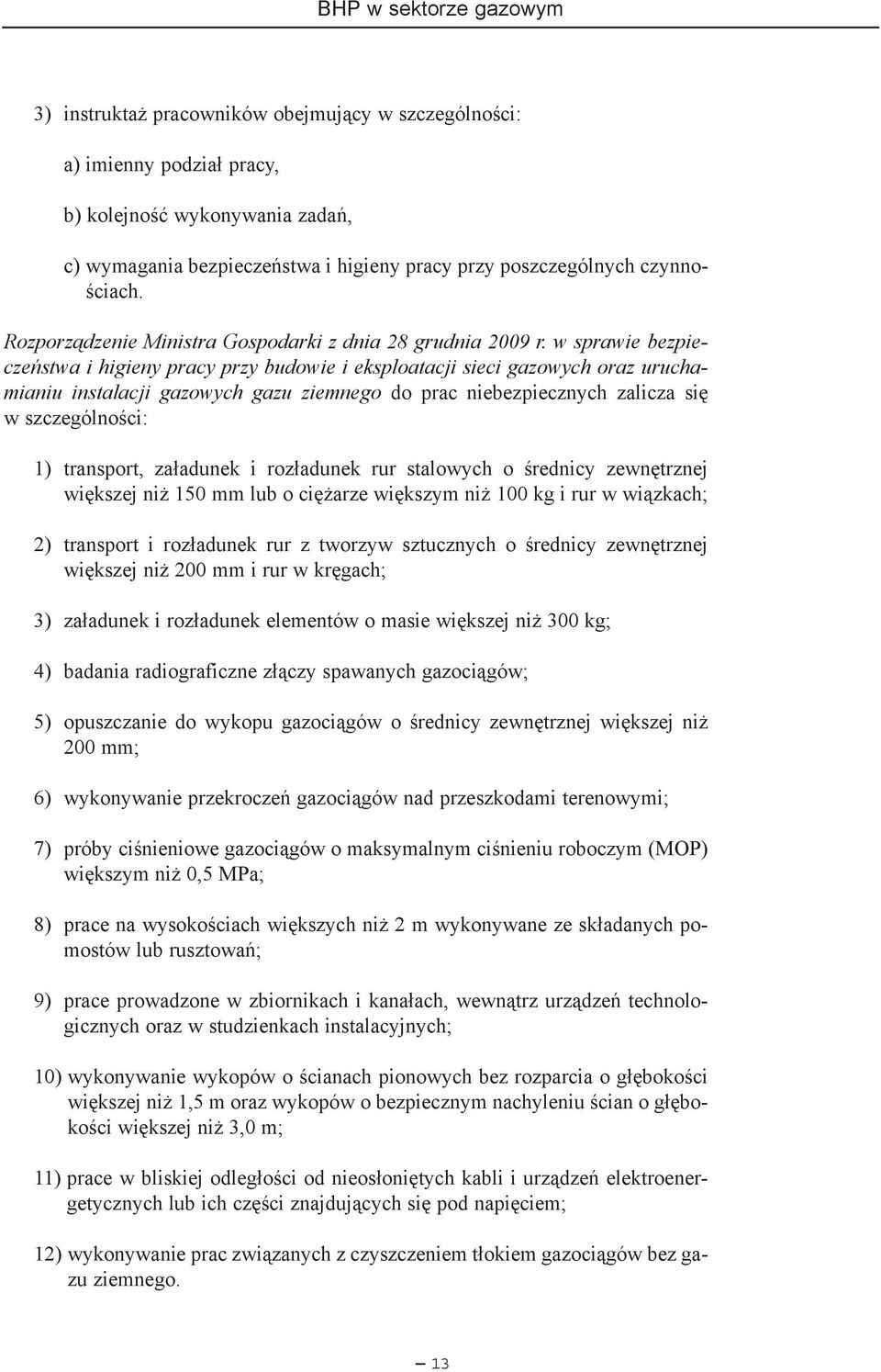 w sprawie bezpieczeñstwa i higieny pracy przy budowie i eksploatacji sieci gazowych oraz uruchamianiu instalacji gazowych gazu ziemnego do prac niebezpiecznych zalicza siê w szczególnoœci: 1)
