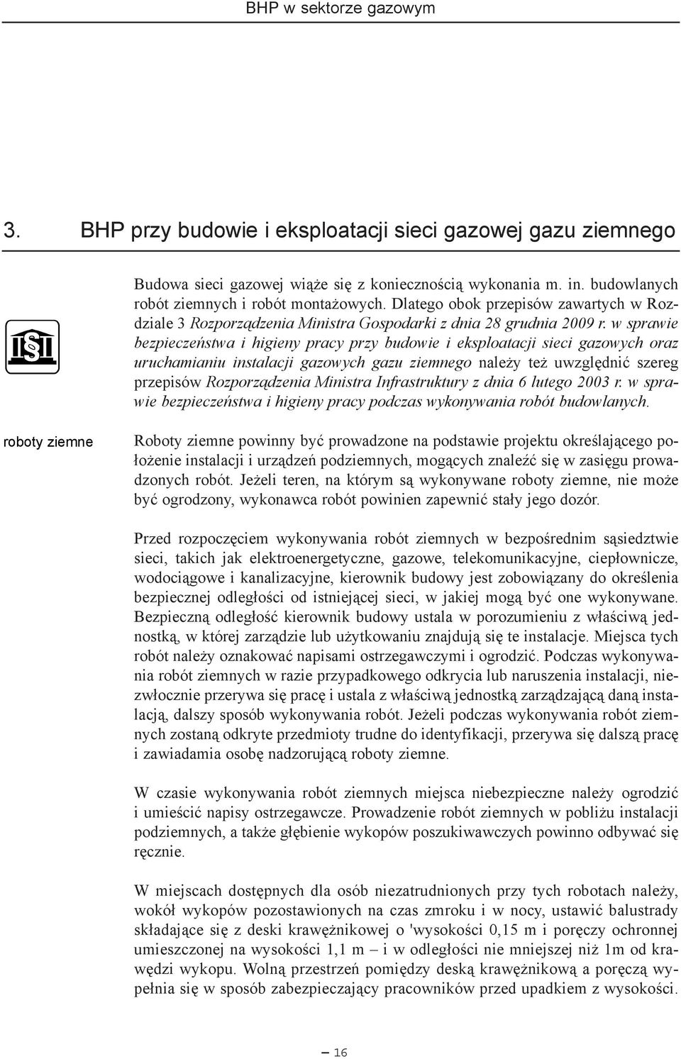 w sprawie bezpieczeñstwa i higieny pracy przy budowie i eksploatacji sieci gazowych oraz uruchamianiu instalacji gazowych gazu ziemnego nale y te uwzglêdniæ szereg przepisów Rozporz¹dzenia Ministra