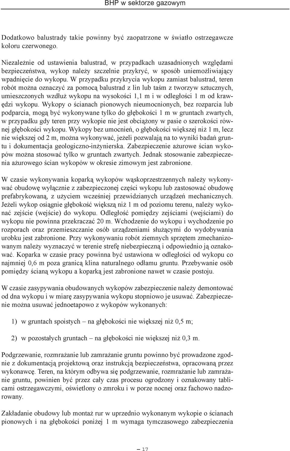 W przypadku przykrycia wykopu zamiast balustrad, teren robót mo na oznaczyæ za pomoc¹ balustrad z lin lub taœm z tworzyw sztucznych, umieszczonych wzd³u wykopu na wysokoœci 1,1 m i w odleg³oœci 1 m