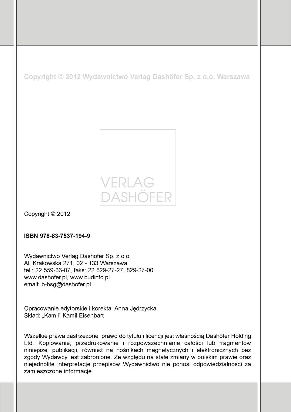 pl Opracowanie edytorskie i korekta: Anna Jêdrzycka Sk³ad: Kamil Kamil Eisenbart Wszelkie prawa zastrze one, prawo do tytu³u i licencji jest w³asnoœci¹ Dashöfer Holding Ltd.