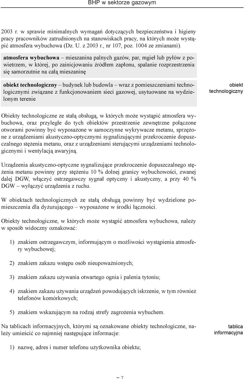 atmosfera wybuchowa mieszanina palnych gazów, par, mgie³ lub py³ów z powietrzem, w której, po zainicjowaniu Ÿród³em zap³onu, spalanie rozprzestrzenia siê samorzutnie na ca³¹ mieszaninê obiekt