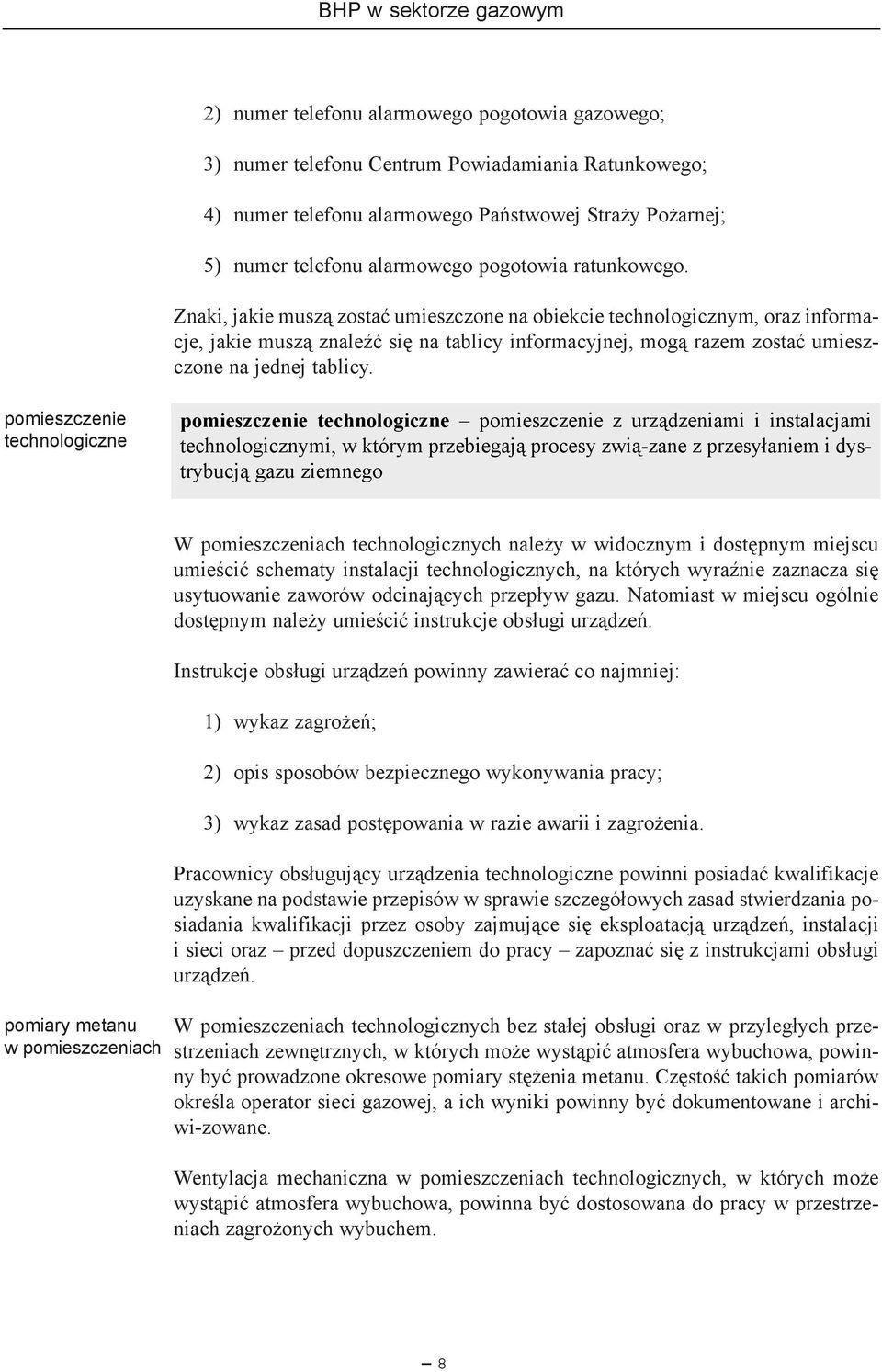 pomieszczenie technologiczne pomieszczenie technologiczne pomieszczenie z urz¹dzeniami i instalacjami technologicznymi, w którym przebiegaj¹ procesy zwi¹-zane z przesy³aniem i dystrybucj¹ gazu