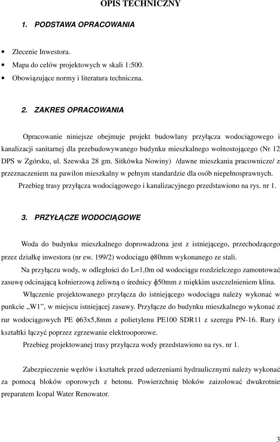 Szewska 28 gm. Sitkówka Nowiny) /dawne mieszkania pracownicze/ z przeznaczeniem na pawilon mieszkalny w pełnym standardzie dla osób niepełnosprawnych.