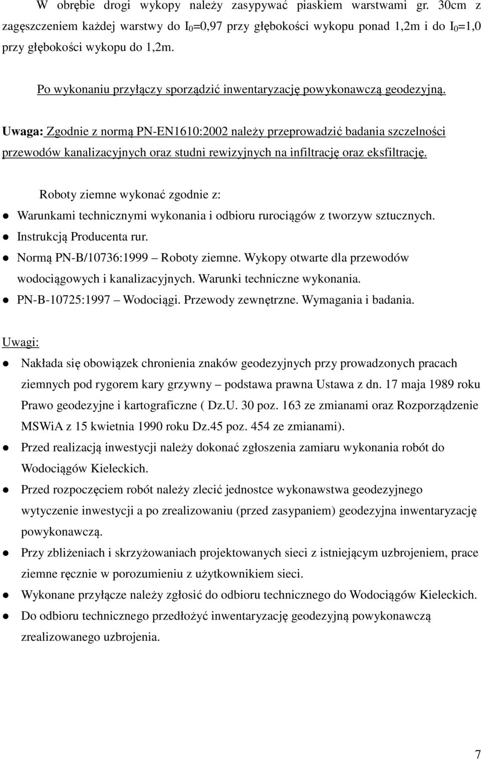 Uwaga: Zgodnie z normą PN-EN1610:2002 należy przeprowadzić badania szczelności przewodów kanalizacyjnych oraz studni rewizyjnych na infiltrację oraz eksfiltrację.