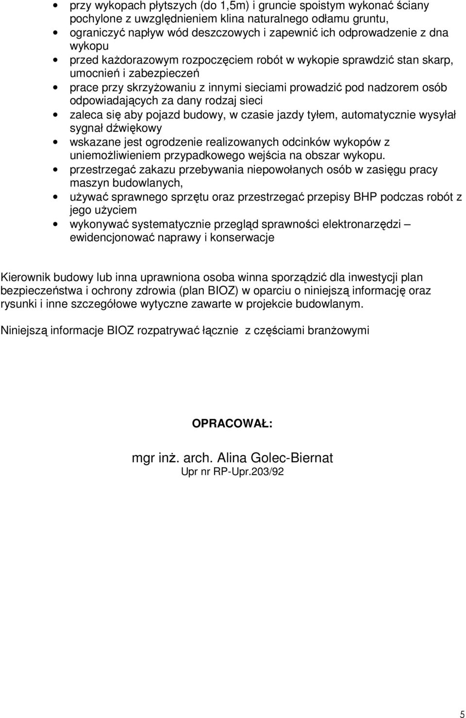 rodzaj sieci zaleca się aby pojazd budowy, w czasie jazdy tyłem, automatycznie wysyłał sygnał dźwiękowy wskazane jest ogrodzenie realizowanych odcinków wykopów z uniemoŝliwieniem przypadkowego