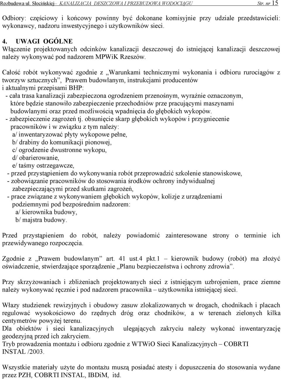 ᐷ匧ᐷ匧 ᐷ匧 ᐷ匧ᐷ匧ᐷ匧 Włączenie projektowanych odcinków kanalizacji deszczowej do istniejącej kanalizacji deszczowej należy wykonywać pod nadzorem MPWiK Rzeszów.