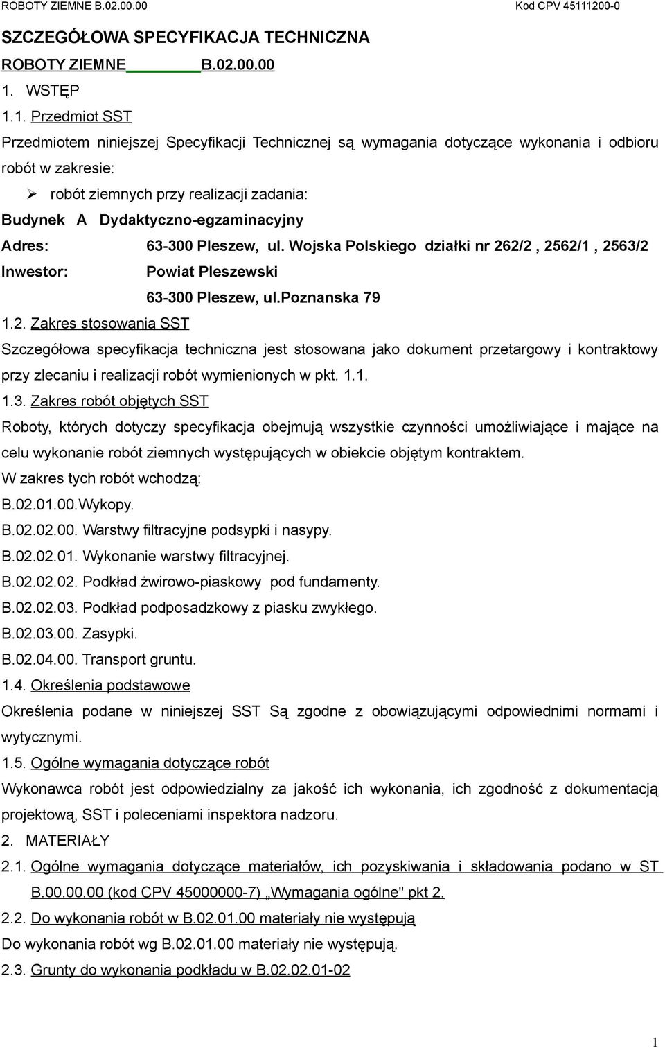 1. Przedmiot SST Przedmiotem niniejszej Specyfikacji Technicznej są wymagania dotyczące wykonania i odbioru robót w zakresie: robót ziemnych przy realizacji zadania: Budynek A