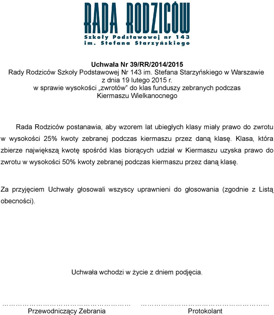 25% kwoty zebranej podczas kiermaszu przez daną klasę.