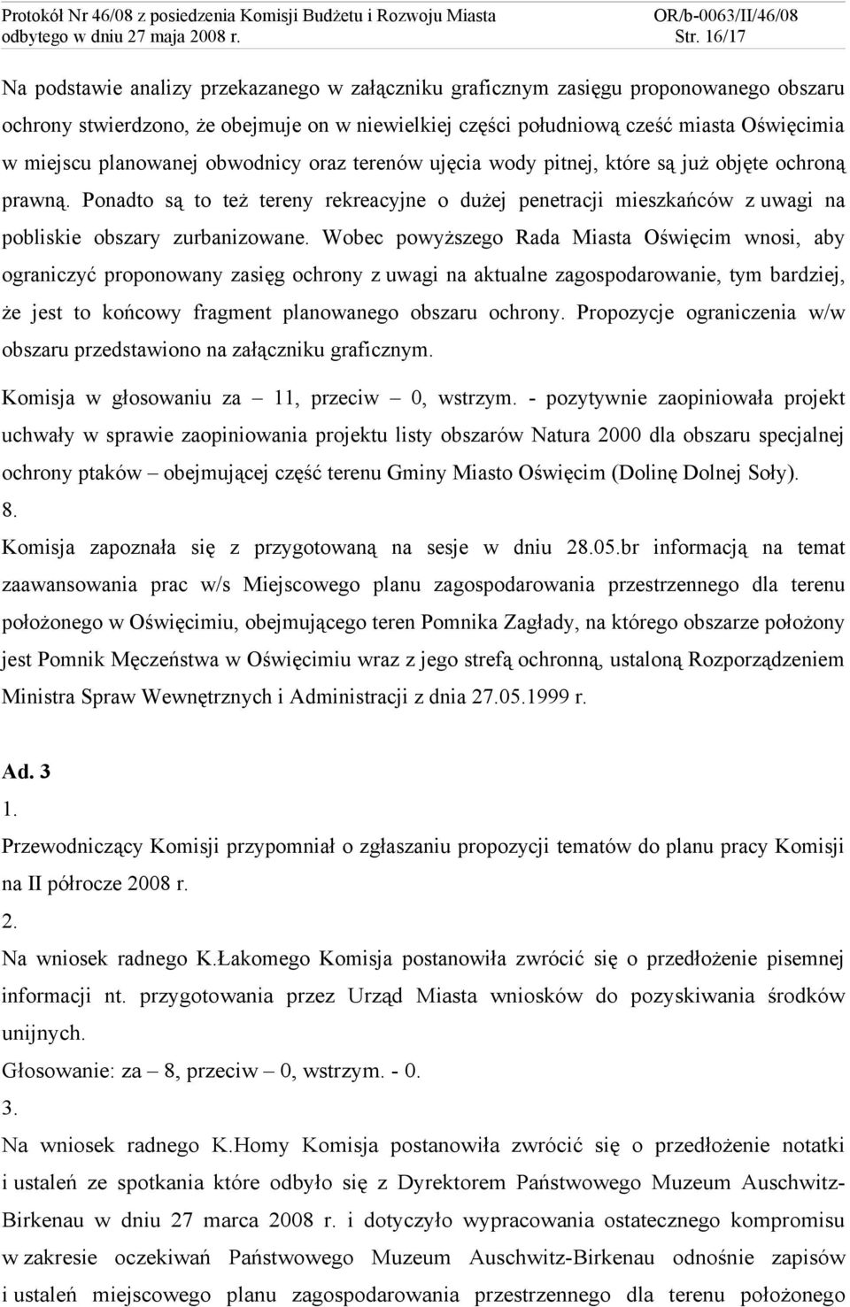 planowanej obwodnicy oraz terenów ujęcia wody pitnej, które są już objęte ochroną prawną.
