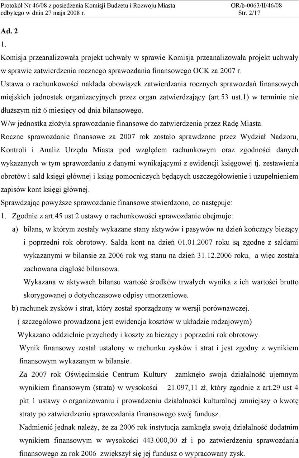 Ustawa o rachunkowości nakłada obowiązek zatwierdzania rocznych sprawozdań finansowych miejskich jednostek organizacyjnych przez organ zatwierdzający (art.53 ust.