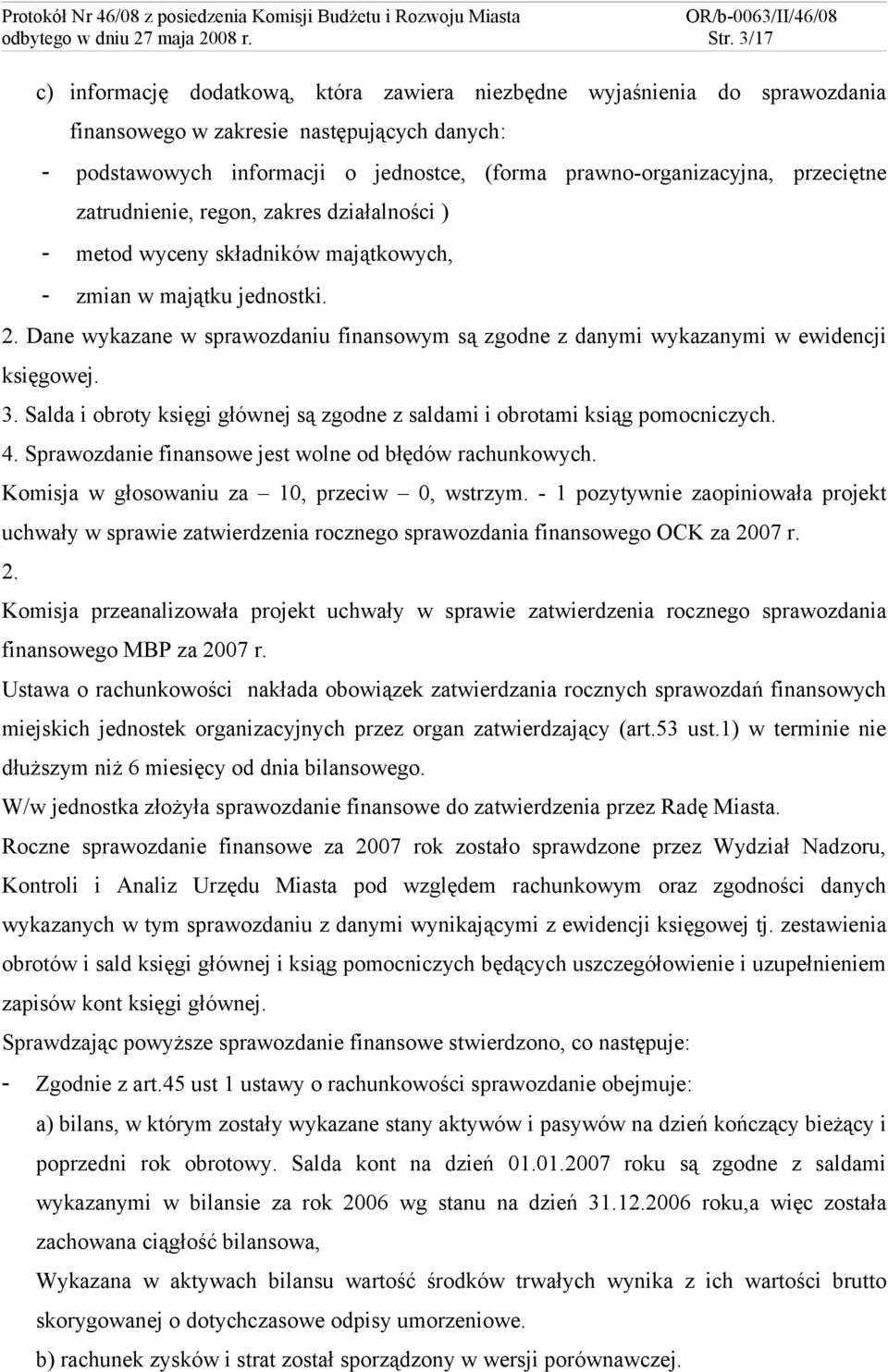 przeciętne zatrudnienie, regon, zakres działalności ) - metod wyceny składników majątkowych, - zmian w majątku jednostki. 2.