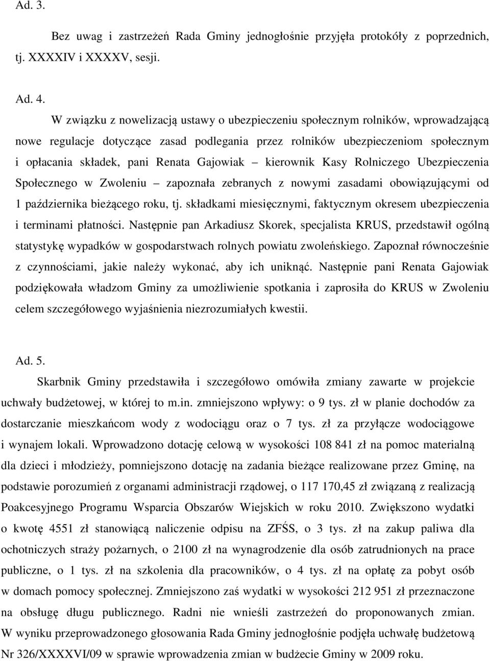 Gajowiak kierownik Kasy Rolniczego Ubezpieczenia Społecznego w Zwoleniu zapoznała zebranych z nowymi zasadami obowiązującymi od 1 października bieżącego roku, tj.