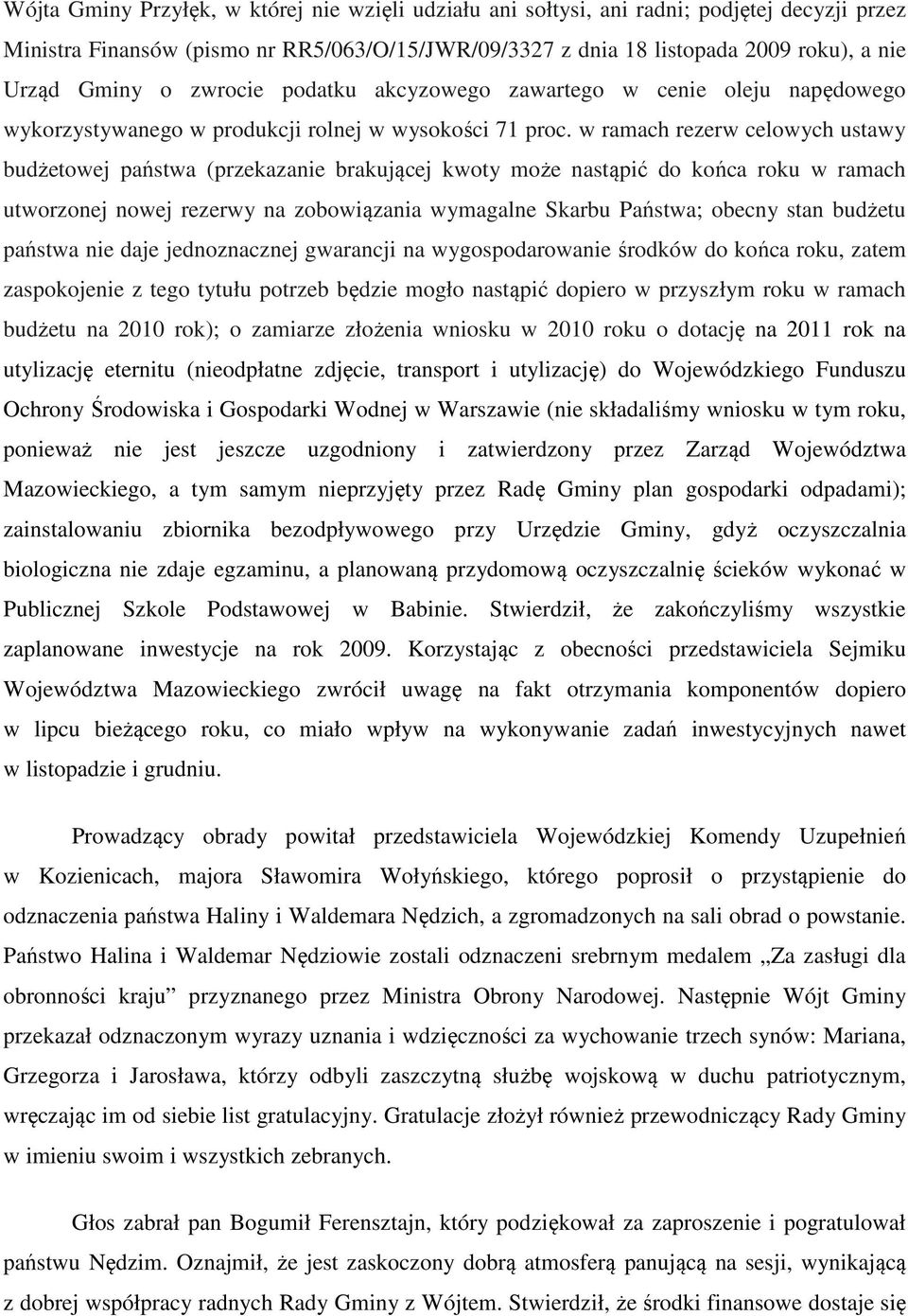 w ramach rezerw celowych ustawy budżetowej państwa (przekazanie brakującej kwoty może nastąpić do końca roku w ramach utworzonej nowej rezerwy na zobowiązania wymagalne Skarbu Państwa; obecny stan