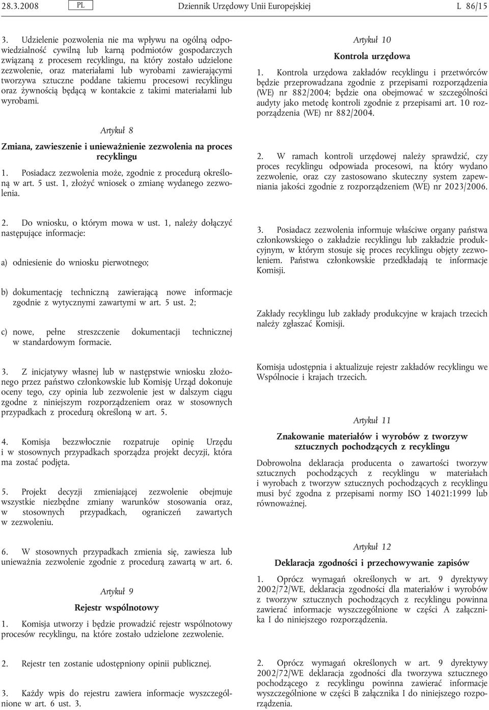 wyrobami zawierającymi tworzywa sztuczne poddane takiemu procesowi recyklingu oraz żywnością będącą w kontakcie z takimi materiałami lub wyrobami.