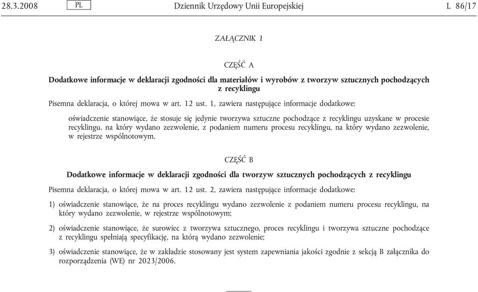 1, zawiera następujące informacje dodatkowe: oświadczenie stanowiące, że stosuje się jedynie tworzywa sztuczne pochodzące z recyklingu uzyskane w procesie recyklingu, na który wydano zezwolenie, z