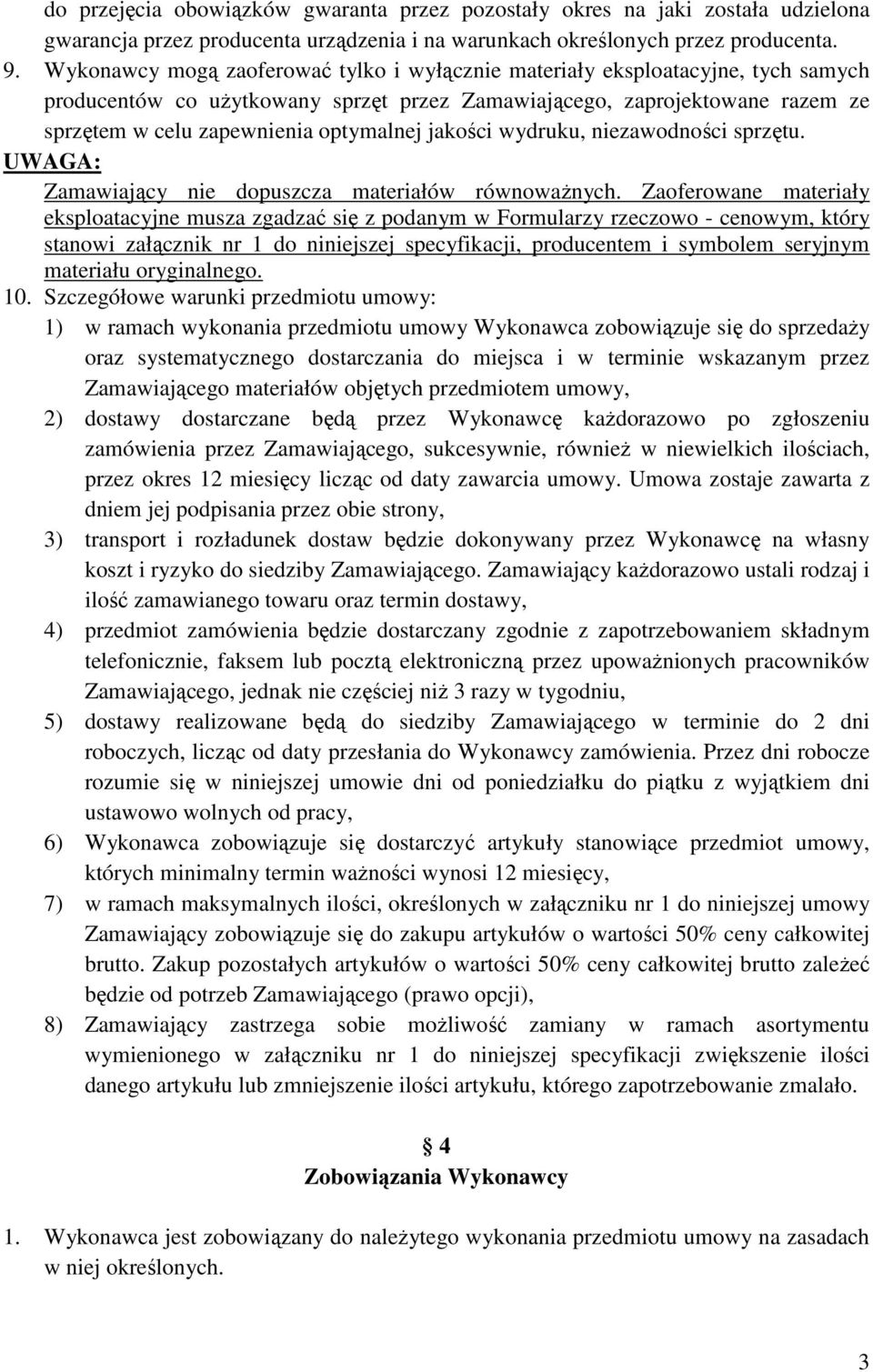 jakości wydruku, niezawodności sprzętu. UWAGA: Zamawiający nie dopuszcza materiałów równowaŝnych.