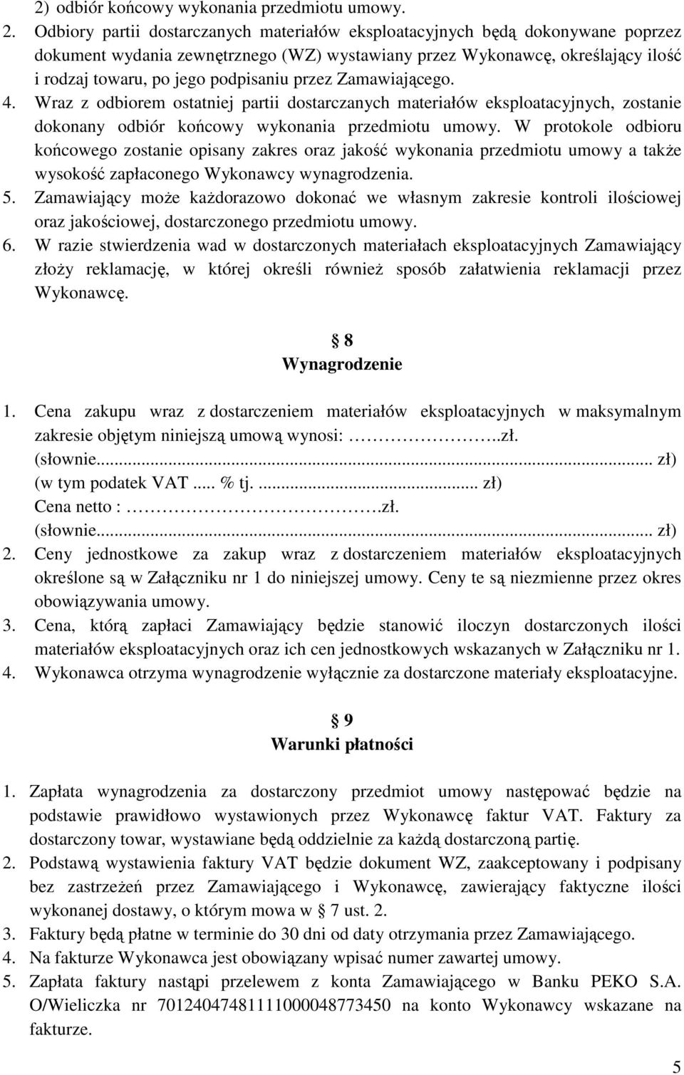 przez Zamawiającego. 4. Wraz z odbiorem ostatniej partii dostarczanych materiałów eksploatacyjnych, zostanie dokonany odbiór końcowy wykonania przedmiotu umowy.