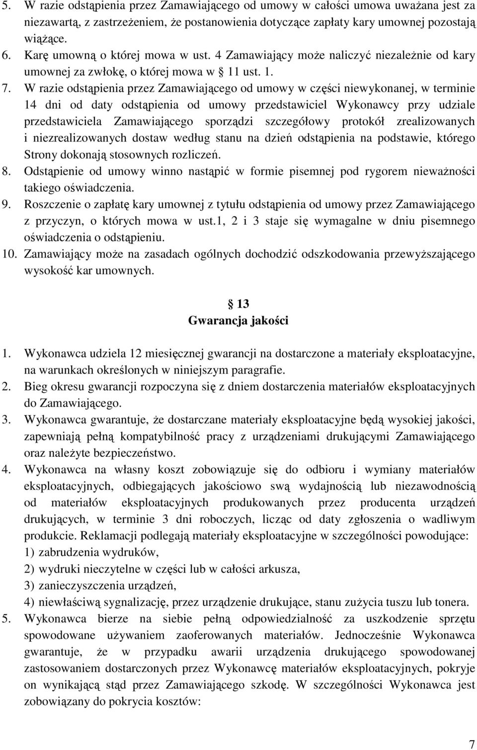 W razie odstąpienia przez Zamawiającego od umowy w części niewykonanej, w terminie 14 dni od daty odstąpienia od umowy przedstawiciel Wykonawcy przy udziale przedstawiciela Zamawiającego sporządzi