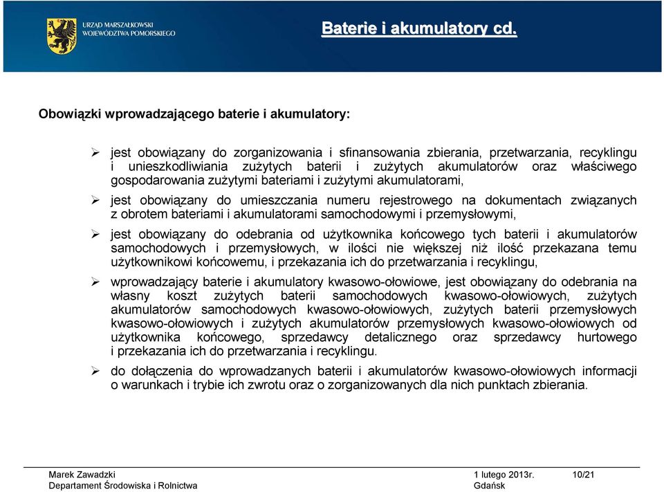 oraz właściwego gospodarowania zużytymi bateriami i zużytymi akumulatorami, jest obowiązany do umieszczania numeru rejestrowego na dokumentach związanych z obrotem bateriami i akumulatorami