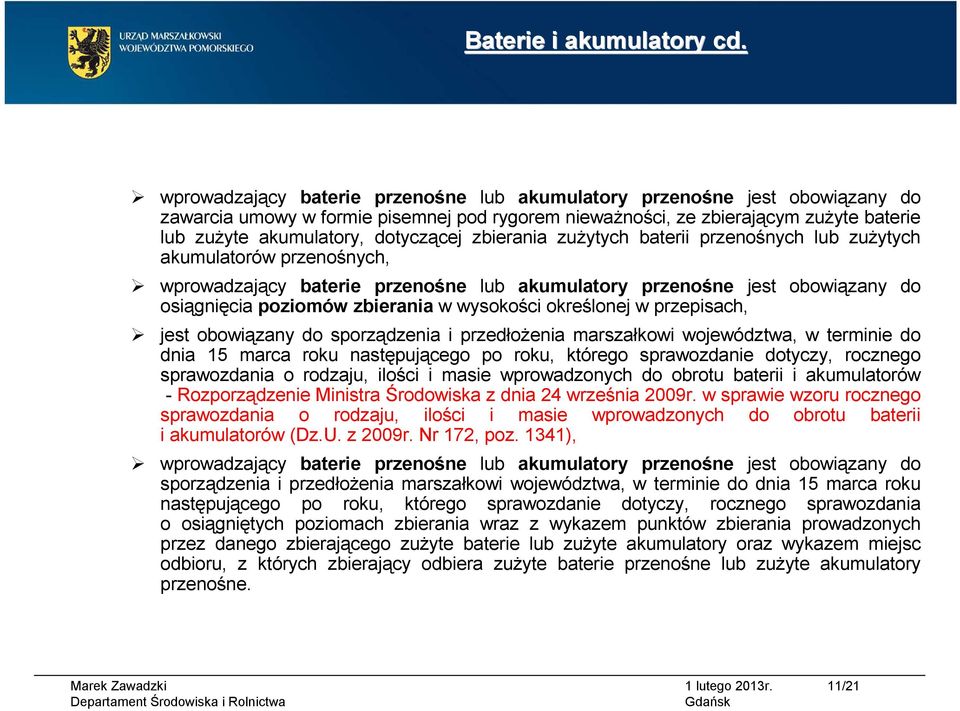 zbierania zużytych baterii przenośnych lub zużytych akumulatorów przenośnych, wprowadzający baterie przenośne lub akumulatory przenośne jest obowiązany do osiągnięcia poziomów zbierania w wysokości