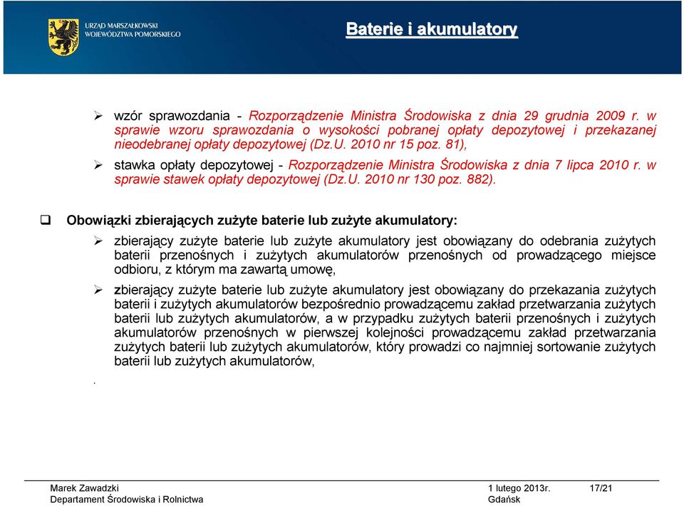 81), stawka opłaty depozytowej - Rozporządzenie Ministra Środowiska z dnia 7 lipca 2010 r. w sprawie stawek opłaty depozytowej (Dz.U. 2010 nr 130 poz. 882).