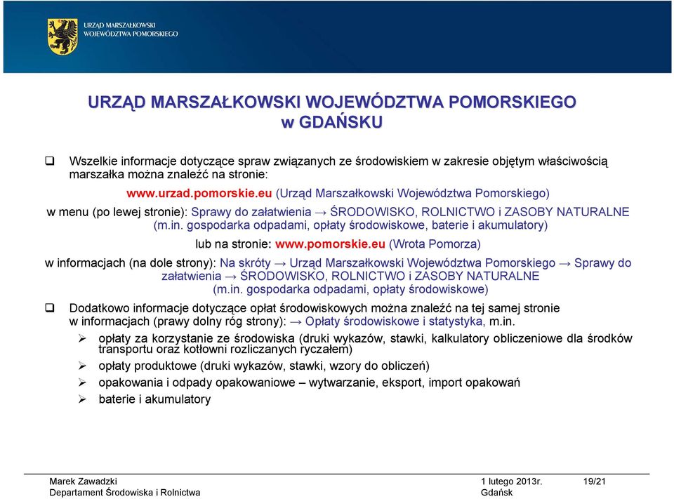 gospodarka odpadami, opłaty środowiskowe, baterie i akumulatory) lub na stronie: www.pomorskie.