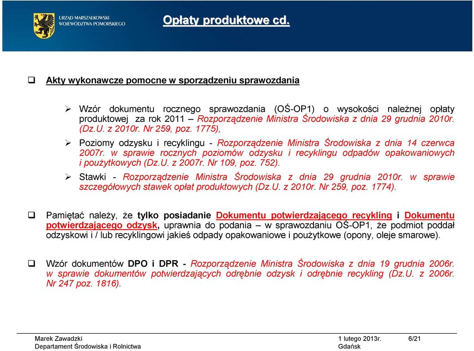 grudnia 2010r. (Dz.U. z 2010r. Nr 259, poz. 1775), Poziomy odzysku i recyklingu - Rozporządzenie Ministra Środowiska z dnia 14 czerwca 2007r.