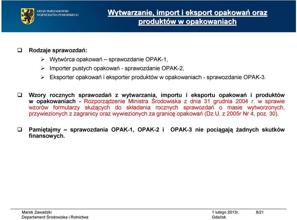 Wzory rocznych sprawozdań z wytwarzania, importu i eksportu opakowań i produktów w opakowaniach - Rozporządzenie Ministra Środowiska z dnia 31 grudnia 2004 r.